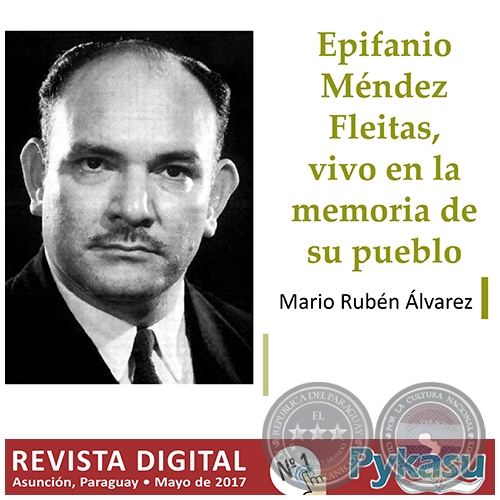 EPIFANIO MÉNDEZ FLEITAS, VIVO EN LA MEMORIA DE SU PUEBLO - Por MARIO RUBÉN ÁLVAREZ - Página 13 - PYKASU Nº 1 Revista Digital - Mayo 2017
